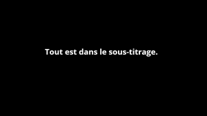 Tout est dans le sous-titrage.